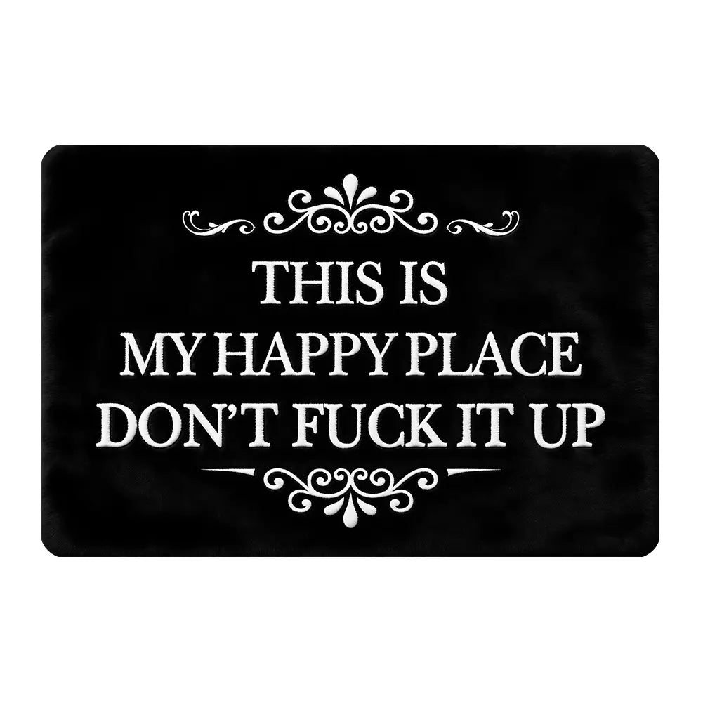 Funny “This Is My Happy Place Don’t F*ck It Up” Flannel Doormat | Soft Indoor Floor Mat for Entryway, Bathroom